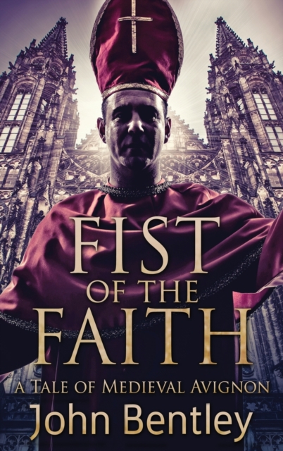 Fist Of The Faith : A Tale Of Medieval Avignon, Hardback Book