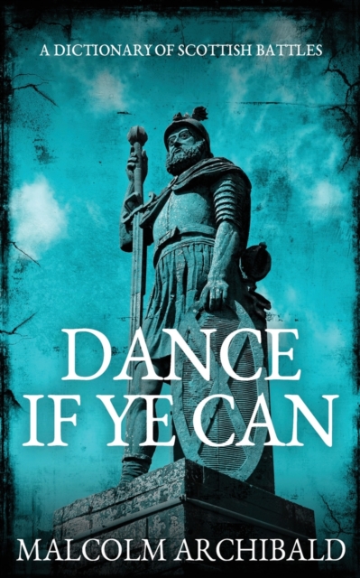 Dance If Ye Can : A Dictionary of Scottish Battles, Paperback / softback Book