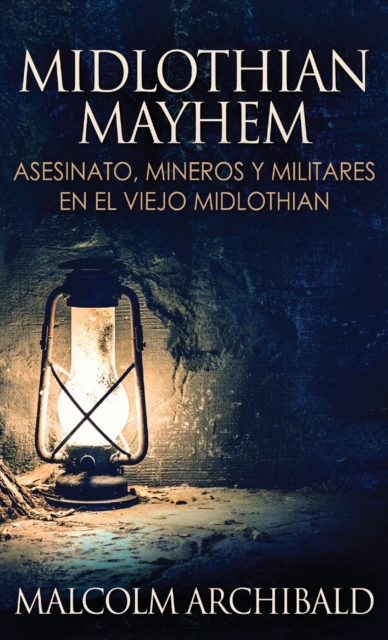 Midlothian Mayhem - Asesinato, mineros y militares en el viejo Midlothian, Hardback Book