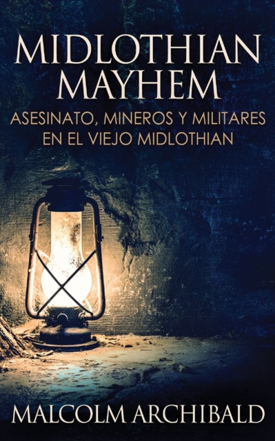 Midlothian Mayhem - Asesinato, mineros y militares en el viejo Midlothian, Paperback / softback Book