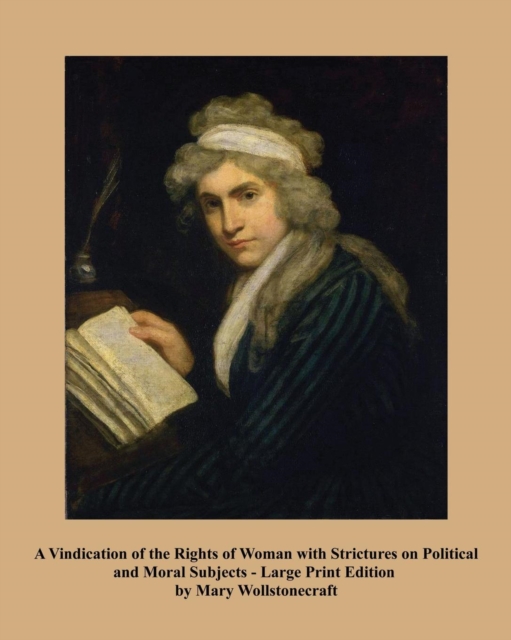 A Vindication of the Rights of Woman - Large Print Edition : With Strictures on Political and Moral Subjects, Paperback / softback Book