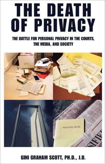 The Death of Privacy the Battle for Personal Privacy in the Courts, the Media, and Society, Paperback / softback Book