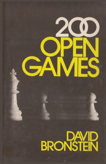 200 Open Games : Bronstein's play-by-play account of his 200 most memorable games, Paperback / softback Book