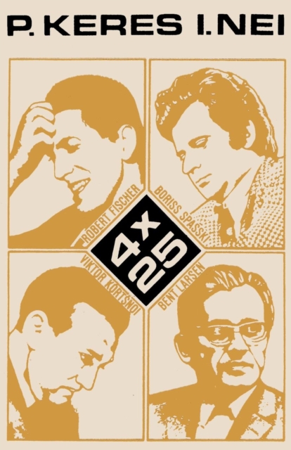 4 X 25 Robert Fischer, Boriss Spasski, Viktor Kortsnoi, Bent Larsen, Paperback / softback Book