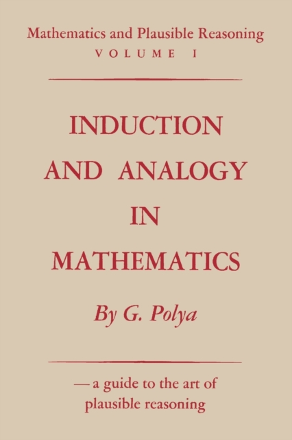 Mathematics and Plausible Reasoning, Volume 1 : Induction and Analogy in Mathematics, Paperback / softback Book