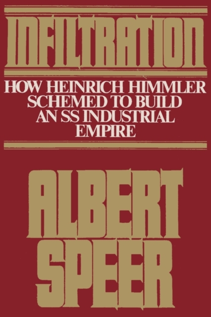 Infiltration : How Heinrich Himmler Schemed to Build an SS Industrial Empire, Paperback / softback Book