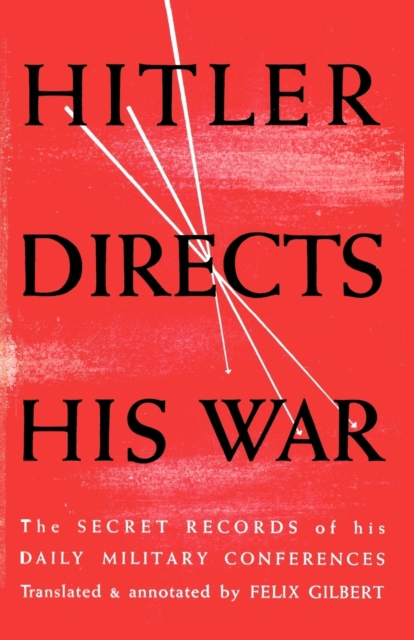 Hitler Directs His War The Secret Records of His Daily Military Conferences, Paperback / softback Book