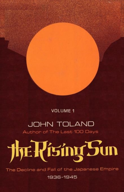 The Rising Sun : The Decline and Fall of the Japanese Empire 1936-1945, Volume One, Paperback / softback Book