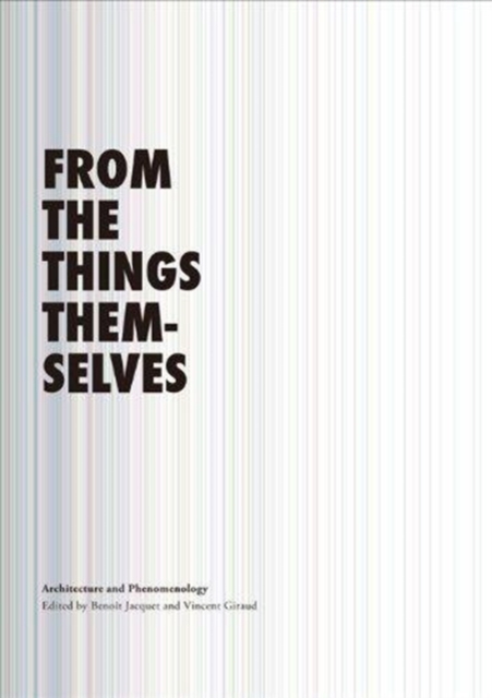 From the Things Themselves : Architecture and Phenomenology, Hardback Book