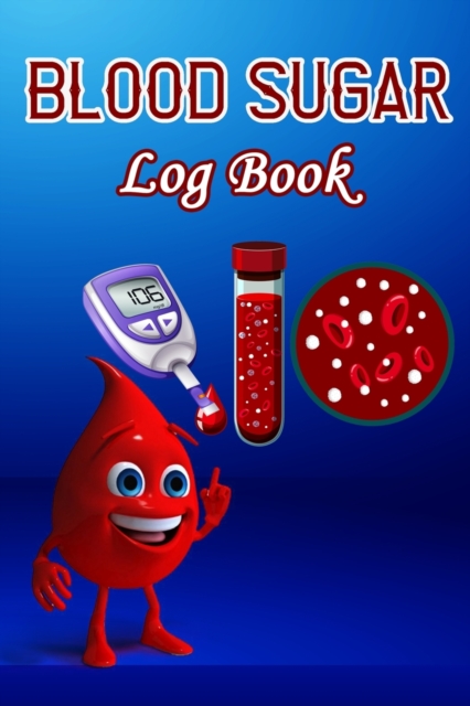 Blood Sugar Log Book : Weekly Tracker Journal Book, Glucose Monitoring Diary for One Year, 4 Times Before-After (Breakfast, Lunch, Dinner, Bedtime), Paperback / softback Book