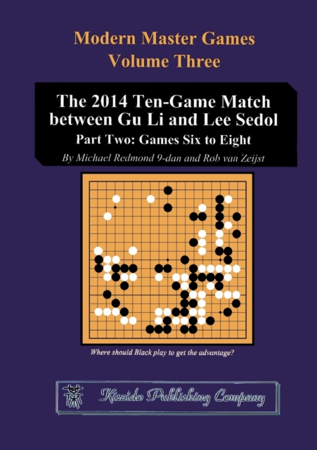 The 2014 Ten-Game Match Between Gu Li and Lee Sedol : Part Two: Games Six to Eight, Paperback / softback Book