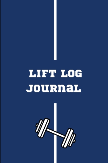 Lift Log Journal : Easy and Simple Workout Tracking Workout Log Notebook Track Exercise, Reps, Sets, Weight and Notes Pocket Size 6 x 9 in Weight Lifting Log Book, Paperback / softback Book