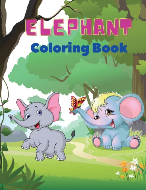 Elephant Coloring Book : Elephant Coloring Book for Kids: Easy Activity Book for Boys, Girls and Toddlers,20 pictures of happy elephants and Bonus coloring numbers from 1 pin to 10., Paperback / softback Book