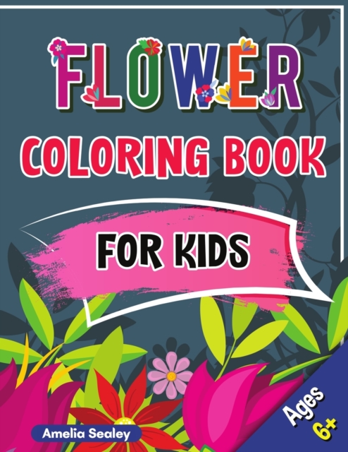 Flower Kids Coloring Book : Fun, Easy, and Relaxing Stress-Relieving Children's Coloring Book with Flower Designs Coloring book for kids, Paperback / softback Book