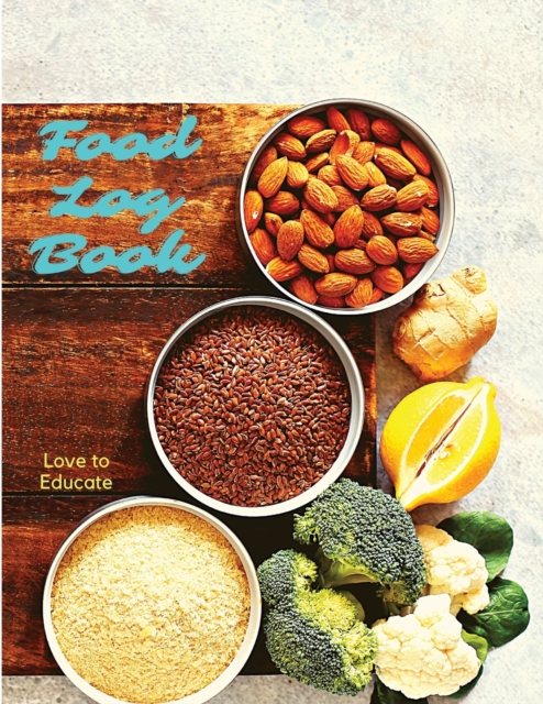 Food Log Book - Daily Food Diary, Meal Planner to Track Calorie and Nutrient Intake, Sugar, Stick to a Healthy Diet & Achieve Weight Loss Goals, Paperback / softback Book