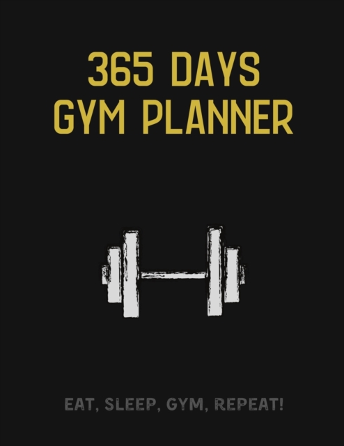 365 Days Gym Planner : MAKE MUSCLES, NOT EXCUSES! - Change your lifestyle in the next 365 days - 8.5 x 11 inches - Your daily planner for Gym and Meals, Paperback / softback Book