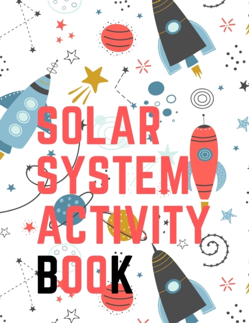 Solar System Activity Book.Maze Game, Coloring Pages, Find the Difference, How Many? Space Race and Many More., Paperback / softback Book