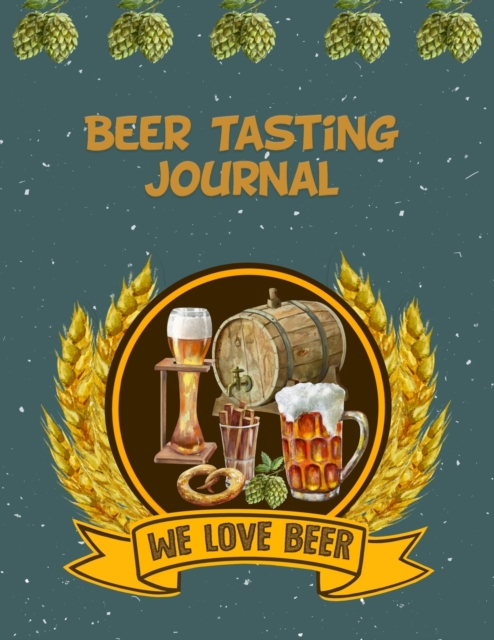 Beer Tasting Journal : The Perfect Companion to Take with You During Beer Tasting Trips or Sessions, Paperback / softback Book