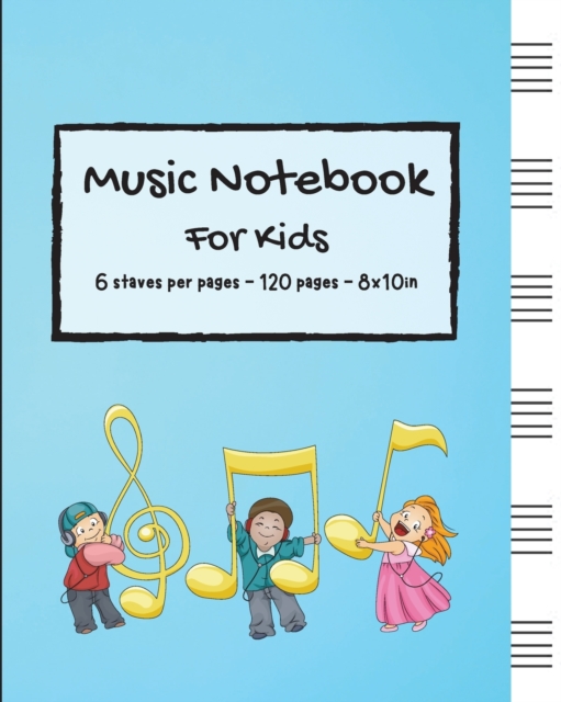 Music Notebook For kids - 6 staves per pages - 120 pages - 8x10in, Paperback / softback Book