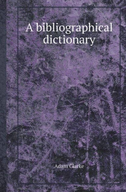 A Bibliographical Dictionary, Paperback / softback Book