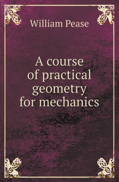 A Course of Practical Geometry for Mechanics, Paperback / softback Book