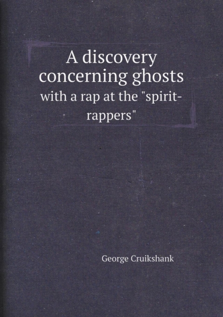 A Discovery Concerning Ghosts with a Rap at the Spirit-Rappers, Paperback / softback Book