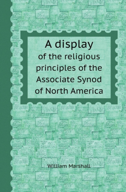 A Display of the Religious Principles of the Associate Synod of North America, Paperback / softback Book