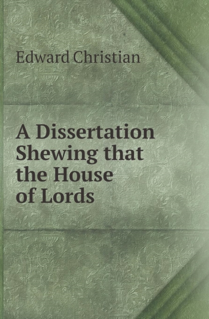 A Dissertation Shewing That the House of Lords, Paperback / softback Book