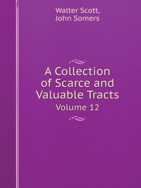 A Collection of Scarce and Valuable Tracts Volume 12, Paperback / softback Book