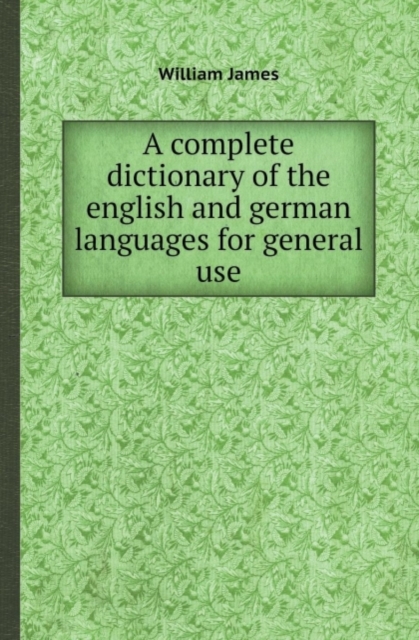 A Complete Dictionary of the English and German Languages for General Use, Paperback / softback Book
