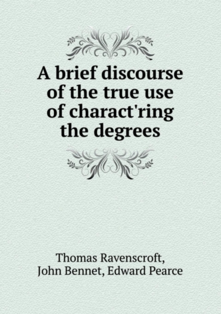 A Brief Discourse of the True Use of Charact'ring the Degrees, Paperback / softback Book