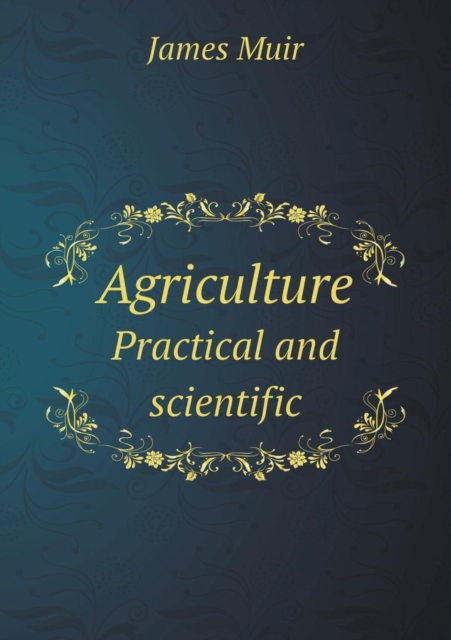 Agriculture Practical and Scientific, Paperback / softback Book