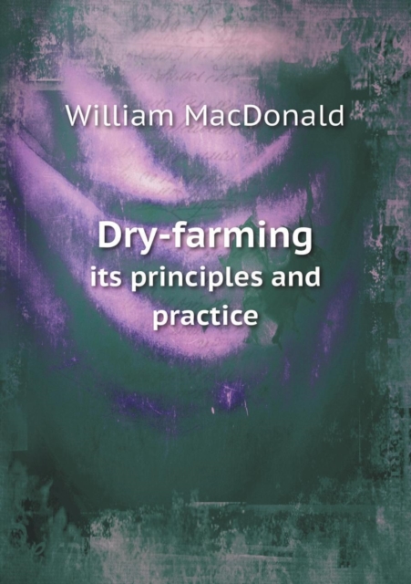 Dry-Farming Its Principles and Practice, Paperback / softback Book