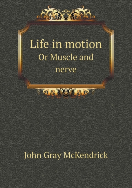 Life in Motion or Muscle and Nerve, Paperback / softback Book