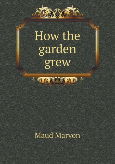 How the Garden Grew, Paperback / softback Book