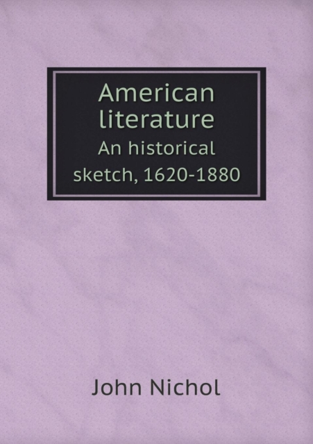 American Literature an Historical Sketch, 1620-1880, Paperback / softback Book