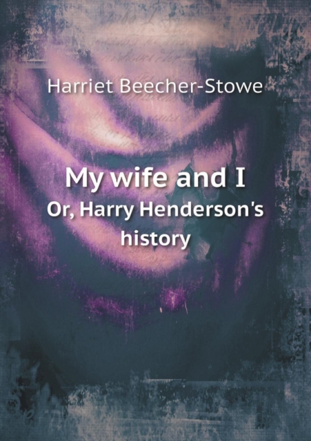 My Wife and I Or, Harry Henderson's History, Paperback / softback Book