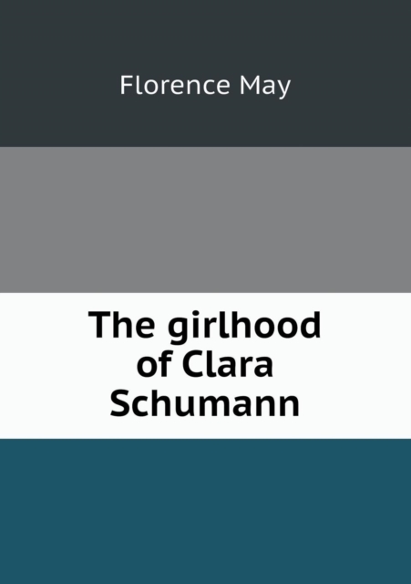 The Girlhood of Clara Schumann, Paperback / softback Book