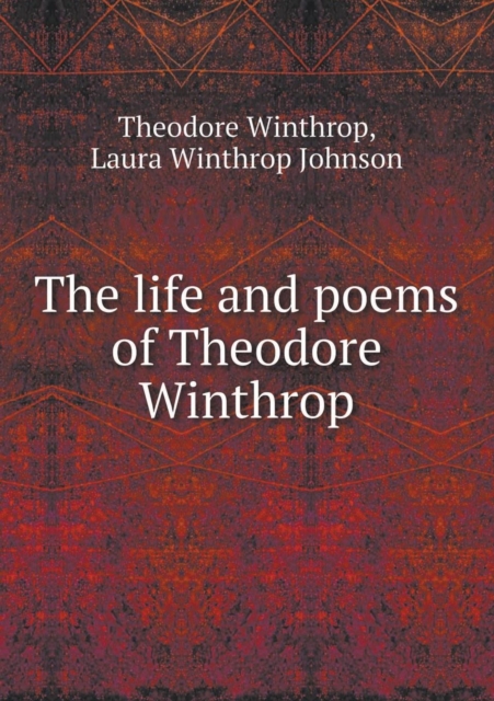The Life and Poems of Theodore Winthrop, Paperback / softback Book