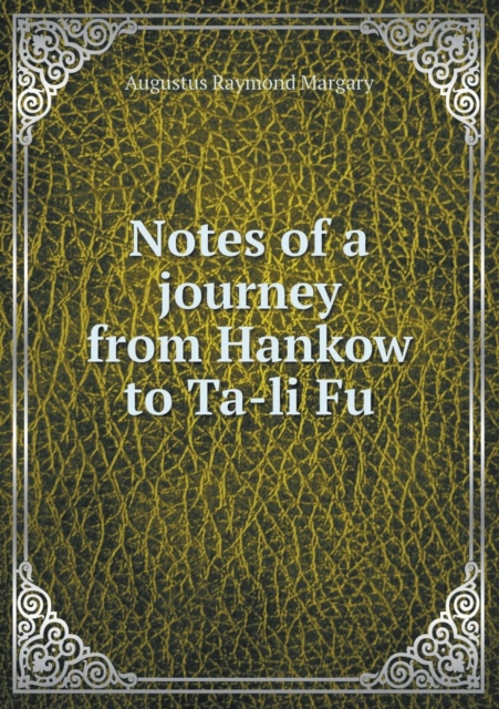 Notes of a Journey from Hankow to Ta-Li Fu, Paperback / softback Book