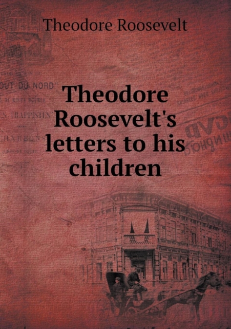 Theodore Roosevelt's Letters to His Children, Paperback / softback Book