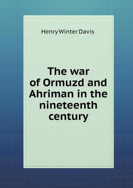 The War of Ormuzd and Ahriman in the Nineteenth Century, Paperback / softback Book
