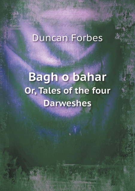 Bagh O Bahar Or, Tales of the Four Darweshes, Paperback / softback Book