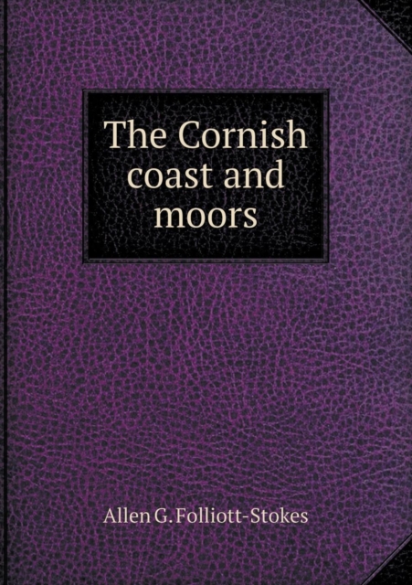 The Cornish Coast and Moors, Paperback / softback Book