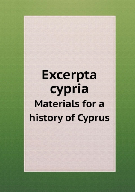 Excerpta Cypria Materials for a History of Cyprus, Paperback / softback Book