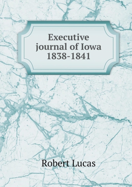 Executive Journal of Iowa 1838-1841, Paperback / softback Book