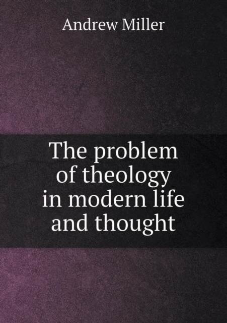 The Problem of Theology in Modern Life and Thought, Paperback / softback Book