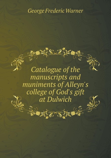 Catalogue of the Manuscripts and Muniments of Alleyn's College of God's Gift at Dulwich, Paperback / softback Book