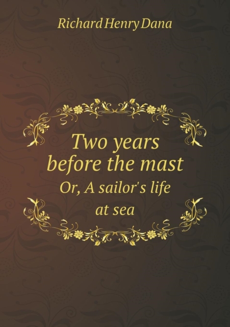 Two Years Before the Mast Or, a Sailor's Life at Sea, Paperback / softback Book
