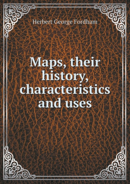 Maps, Their History, Characteristics and Uses, Paperback / softback Book